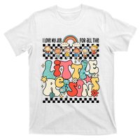 Groovy I Love My Job For All The Little Reasons Teacher T-Shirt