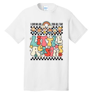 Groovy I Love My Job For All The Little Reasons Teacher Tall T-Shirt