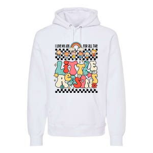 Groovy I Love My Job For All The Little Reasons Teacher Premium Hoodie