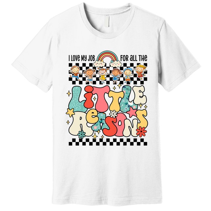 Groovy I Love My Job For All The Little Reasons Teacher Premium T-Shirt