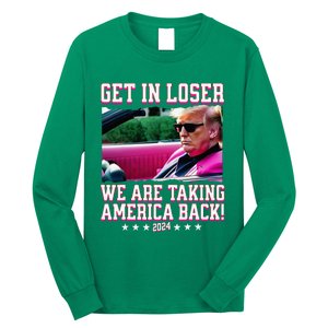 Get In Loser We Are Taking America Back Trump 2024 Long Sleeve Shirt