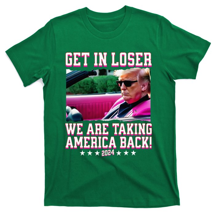 Get In Loser We Are Taking America Back Trump 2024 T-Shirt