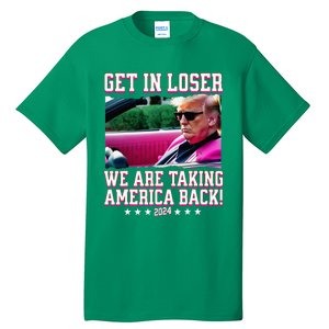 Get In Loser We Are Taking America Back Trump 2024 Tall T-Shirt