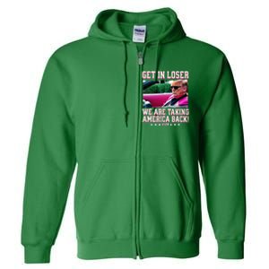 Get In Loser We Are Taking America Back Trump 2024 Full Zip Hoodie