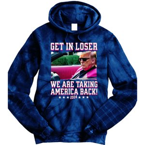 Get In Loser We Are Taking America Back Trump 2024 Tie Dye Hoodie