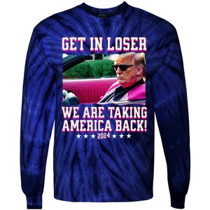 Get In Loser We Are Taking America Back Trump 2024 Tie-Dye Long Sleeve Shirt