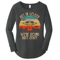 Get In Loser We're Doing Butt Stuff Women's Perfect Tri Tunic Long Sleeve Shirt