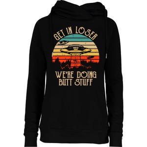 Get In Loser We're Doing Butt Stuff Womens Funnel Neck Pullover Hood