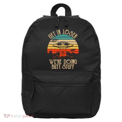 Get In Loser We're Doing Butt Stuff 16 in Basic Backpack