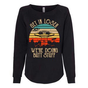 Get In Loser We're Doing Butt Stuff Womens California Wash Sweatshirt