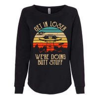 Get In Loser We're Doing Butt Stuff Womens California Wash Sweatshirt