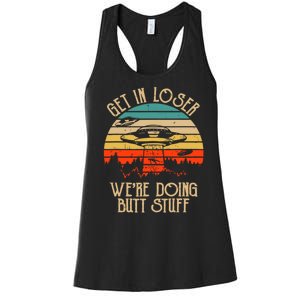 Get In Loser We're Doing Butt Stuff Women's Racerback Tank