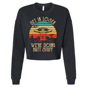 Get In Loser We're Doing Butt Stuff Cropped Pullover Crew