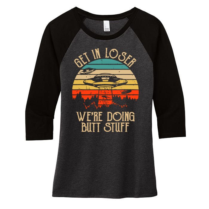 Get In Loser We're Doing Butt Stuff Women's Tri-Blend 3/4-Sleeve Raglan Shirt