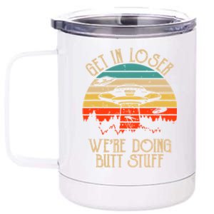 Get In Loser We're Doing Butt Stuff 12 oz Stainless Steel Tumbler Cup