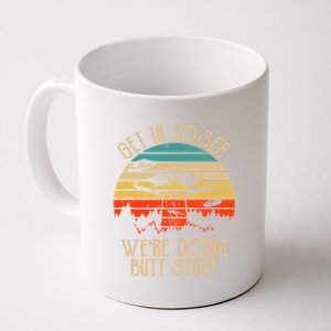 Get In Loser We're Doing Butt Stuff Coffee Mug