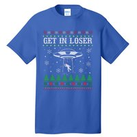 Get In Loser Alien Ugly Christmas Funny Gift Meaningful Gift Tall T-Shirt