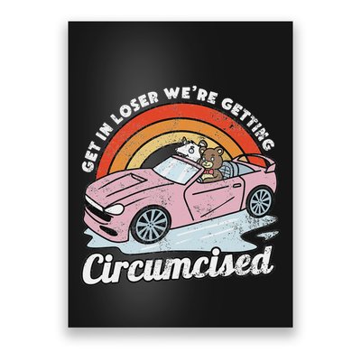 Get In Loser WeRe Getting Circumcised Funny Cringe Meme Poster