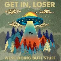 Get In Loser Alien Ufo Funny WeRe Doing Butt Stuff Legacy Tie Dye Trucker Hat