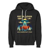 Get In Loser Alien Ufo Funny WeRe Doing Butt Stuff Garment-Dyed Fleece Hoodie