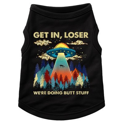 Get In Loser Alien Ufo Funny WeRe Doing Butt Stuff Doggie Tank