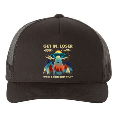 Get In Loser Alien Ufo Funny WeRe Doing Butt Stuff Yupoong Adult 5-Panel Trucker Hat