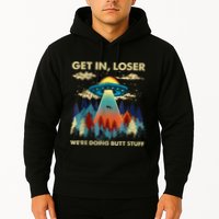 Get In Loser Alien Ufo Funny WeRe Doing Butt Stuff Hoodie