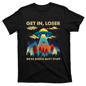 Get In Loser Alien Ufo Funny WeRe Doing Butt Stuff T-Shirt