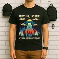 Get In Loser Alien Ufo Funny WeRe Doing Butt Stuff T-Shirt