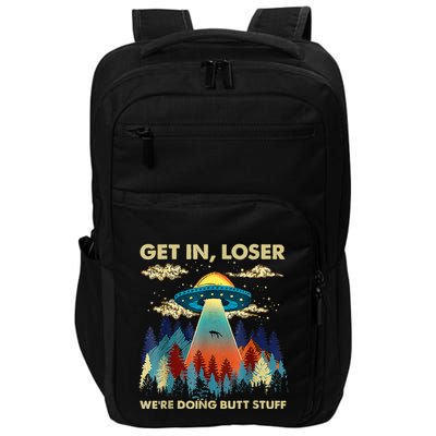 Get In Loser Alien Ufo Funny WeRe Doing Butt Stuff Impact Tech Backpack
