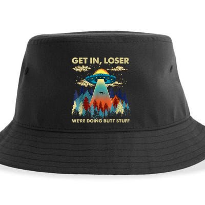 Get In Loser Alien Ufo Funny WeRe Doing Butt Stuff Sustainable Bucket Hat