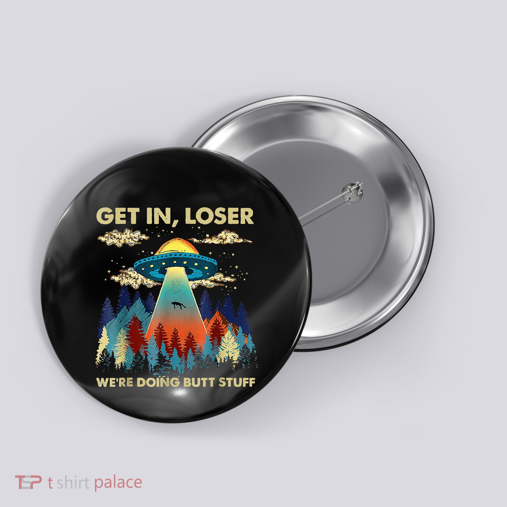 Get In Loser Alien Ufo Funny WeRe Doing Butt Stuff Button