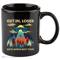 Get In Loser Alien Ufo Funny WeRe Doing Butt Stuff 11oz C Handle Ceramic Mug