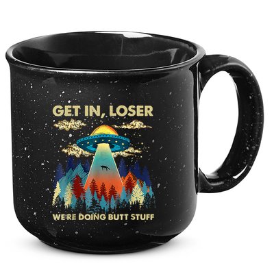 Get In Loser Alien Ufo Funny WeRe Doing Butt Stuff 15oz Campfire Ceramic Mug
