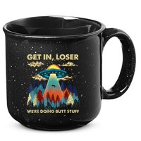 Get In Loser Alien Ufo Funny WeRe Doing Butt Stuff 15oz Campfire Ceramic Mug