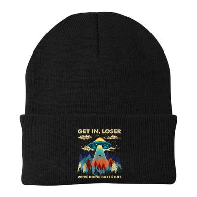 Get In Loser Alien Ufo Funny WeRe Doing Butt Stuff Beanie