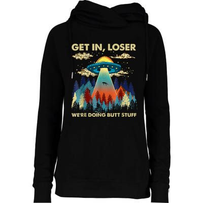 Get In Loser Alien Ufo Funny WeRe Doing Butt Stuff Womens Funnel Neck Pullover Hood