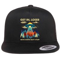Get In Loser Alien Ufo Funny WeRe Doing Butt Stuff Flat Bill Trucker Hat