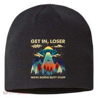 Get In Loser Alien Ufo Funny WeRe Doing Butt Stuff Sustainable Beanie