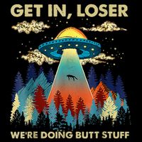 Get In Loser Alien Ufo Funny WeRe Doing Butt Stuff 16 in Basic Backpack