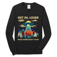 Get In Loser Alien Ufo Funny WeRe Doing Butt Stuff Tall Long Sleeve T-Shirt
