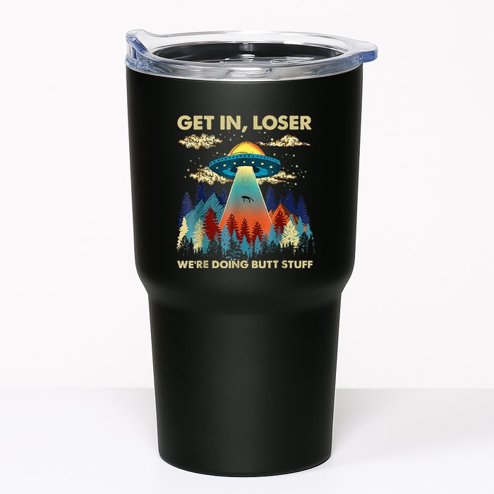 Get In Loser Alien Ufo Funny WeRe Doing Butt Stuff Tumbler