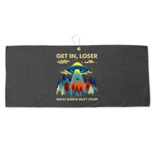 Get In Loser Alien Ufo Funny WeRe Doing Butt Stuff Large Microfiber Waffle Golf Towel