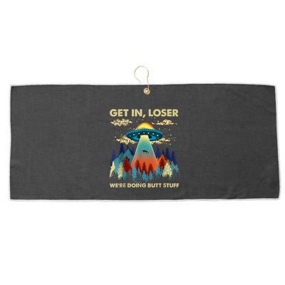 Get In Loser Alien Ufo Funny WeRe Doing Butt Stuff Large Microfiber Waffle Golf Towel