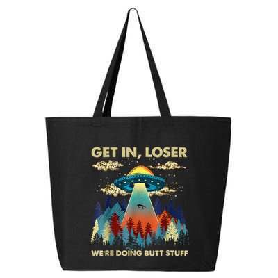 Get In Loser Alien Ufo Funny WeRe Doing Butt Stuff 25L Jumbo Tote