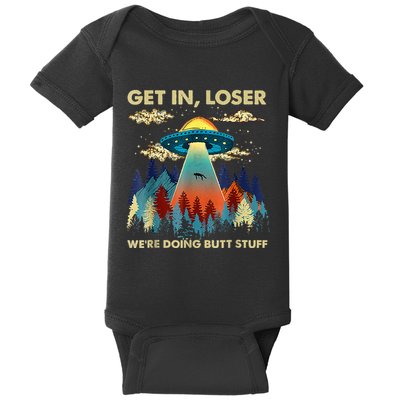 Get In Loser Alien Ufo Funny WeRe Doing Butt Stuff Baby Bodysuit