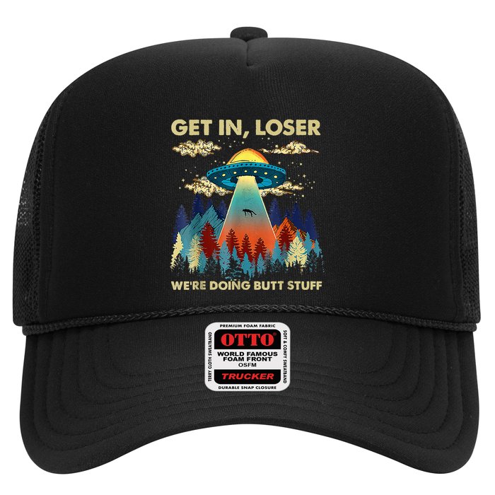 Get In Loser Alien Ufo Funny WeRe Doing Butt Stuff Hat