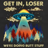 Get In Loser Alien Ufo Funny WeRe Doing Butt Stuff Hat