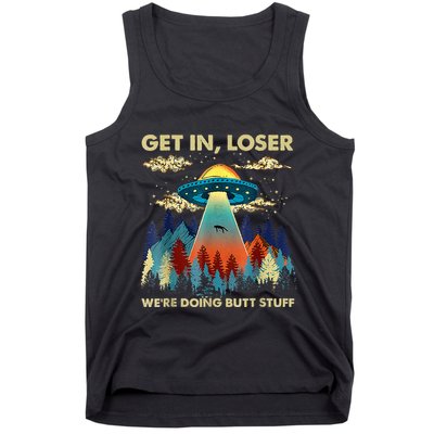 Get In Loser Alien Ufo Funny WeRe Doing Butt Stuff Tank Top