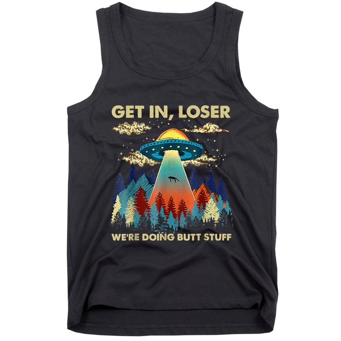 Get In Loser Alien Ufo Funny WeRe Doing Butt Stuff Tank Top